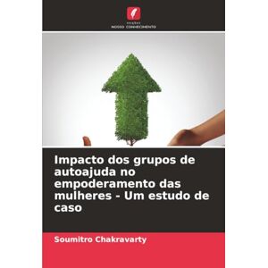 Chakravarty, Soumitro Impacto dos grupos de autoajuda no empoderamento das mulheres Um estudo de caso Chakravarty, Soumitro Impacto dos grupos de autoajuda no empoderamento das mulheres Um estudo de caso