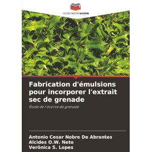 De Abrantes, Antonio Cesar Nobre Fabrication d'émulsions pour incorporer l'extrait sec de grenade: Étude de l'écorce de grenade De Abrantes, Antonio Cesar Nobre Fabrication d'émulsions pour incorporer l'extrait sec de grenade: Étude de l'écorce de grenade