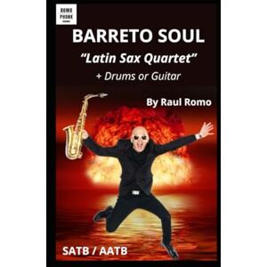 Romo, Raul SAXOPHONE QUARTET "Barreto Soul" Latin Jazz: plus Guitar or Drums Romo, Raul SAXOPHONE QUARTET "Barreto Soul" Latin Jazz: plus Guitar or Drums
