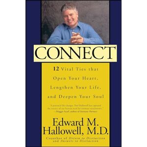 Hallowell, Edward M. Connect: 12 Vital Ties That Open Your Heart, Lengthen Your Life, and Deepen Your Soul (New York) Hallowell, Edward M. Connect: 12 Vital Ties That Open Your Heart, Lengthen Your Life, and Deepen Your Soul (New York)