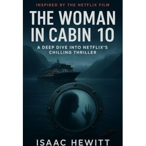 Hewitt, Isaac THE WOMAN IN CABIN 10: A Deep Dive into Netflix’s Chilling Thriller Hewitt, Isaac THE WOMAN IN CABIN 10: A Deep Dive into Netflix’s Chilling Thriller