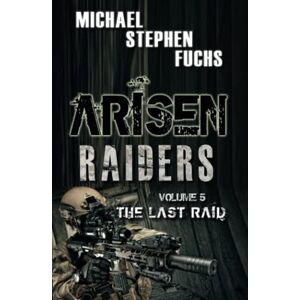 Fuchs, Michael Stephen ARISEN : Raiders, Volume 5 – The Last Raid Fuchs, Michael Stephen ARISEN : Raiders, Volume 5 – The Last Raid