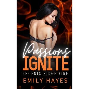 Hayes, Emily Passions Ignite: A Lesbian/Sapphic Firefighter Romance (Phoenix Ridge Fire Department) Hayes, Emily Passions Ignite: A Lesbian/Sapphic Firefighter Romance (Phoenix Ridge Fire Department)