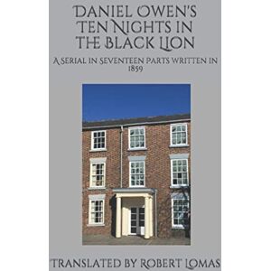 Lomas, Robert Daniel Owen's Ten Nights in the Black Lion: A Serial in Seventeen Parts written in 1859: 2 (The Works of Daniel Owen) Lomas, Robert Daniel Owen's Ten Nights in the Black Lion: A Serial in Seventeen Parts written in 1859: 2 (The Works of Daniel Owen)