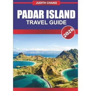 Chang, Judith PADAR ISLAND Travel Guide 2026: Hike to Panoramic Views of Unique Tri-Colored Beaches. Chang, Judith PADAR ISLAND Travel Guide 2026: Hike to Panoramic Views of Unique Tri-Colored Beaches.