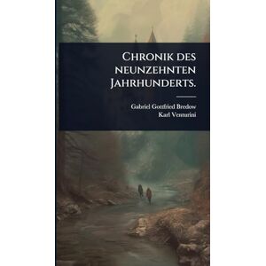 Bredow, Gabriel Gottfried Chronik des neunzehnten Jahrhunderts. Bredow, Gabriel Gottfried Chronik des neunzehnten Jahrhunderts.
