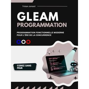 Jomard, Tristan Programmation Gleam: Programmation Fonctionnelle Moderne pour l’Ère de la Concurrence Jomard, Tristan Programmation Gleam: Programmation Fonctionnelle Moderne pour l’Ère de la Concurrence
