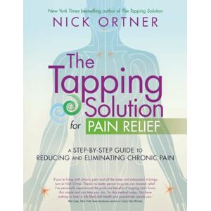 ORTNER, NICK The Tapping Solution for Pain Relief: A Step-by-Step Guide to Reducing and Eliminating Chronic Pain ORTNER, NICK The Tapping Solution for Pain Relief: A Step-by-Step Guide to Reducing and Eliminating Chronic Pain