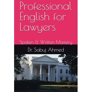 Ahmed Professional English for Lawyers: Spoken & Written Mastery Ahmed Professional English for Lawyers: Spoken & Written Mastery