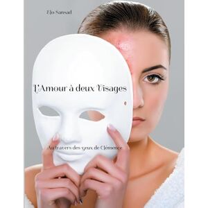 Sansad, Elo L'Amour à deux Visages: Au travers des yeux de Clémence Sansad, Elo L'Amour à deux Visages: Au travers des yeux de Clémence