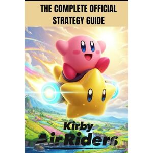 Allen, Ronald B. KIRBY AIR RIDERS: THE COMPLETE OFFICIAL STRATEGY GUIDE Allen, Ronald B. KIRBY AIR RIDERS: THE COMPLETE OFFICIAL STRATEGY GUIDE