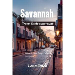 Caleb, Lena Savannah Travel Guide 2026: Where Every Square Tells a Story — Savannah’s Hotels, Dining, Culture & Travel Secrets Caleb, Lena Savannah Travel Guide 2026: Where Every Square Tells a Story — Savannah’s Hotels, Dining, Culture & Travel Secrets