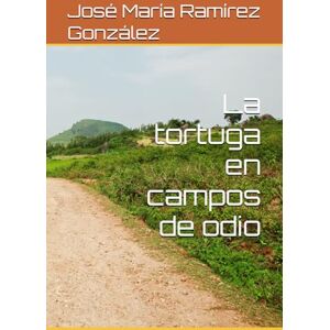 Ramírez González, José María La tortuga en campos de odio Ramírez González, José María La tortuga en campos de odio