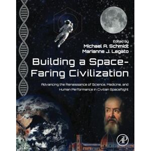 Building a Space-Faring Civilization: Advancing the Renaissance of Science, Medicine and Human Performance in Civilian Spaceflight Building a Space-Faring Civilization: Advancing the Renaissance of Science, Medicine and Human Performance in Civilian Spaceflight