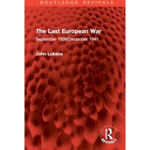 Lukacs, John The Last European War: September 1939/December 1941 (Routledge Revivals) Lukacs, John The Last European War: September 1939/December 1941 (Routledge Revivals)