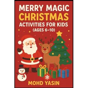 Yasin, Mr Mohd Merry Magic – Christmas Activities for Kids (Ages 6–10): Christmas Activities for Kids! Yasin, Mr Mohd Merry Magic – Christmas Activities for Kids (Ages 6–10): Christmas Activities for Kids!