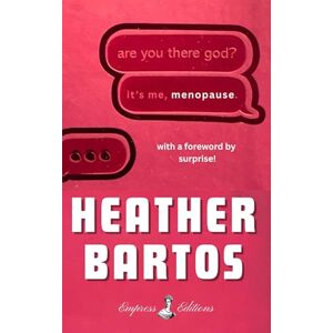 Bartos, Heather Are You There God? It's Me, Menopause Bartos, Heather Are You There God? It's Me, Menopause