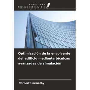 Harmathy, Norbert Optimización de la envolvente del edificio mediante técnicas avanzadas de simulación Harmathy, Norbert Optimización de la envolvente del edificio mediante técnicas avanzadas de simulación