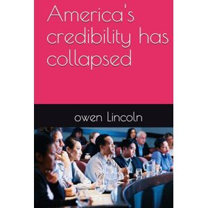 Lincoln, owen America's credibility has collapsed (How to save America?) Lincoln, owen America's credibility has collapsed (How to save America?)