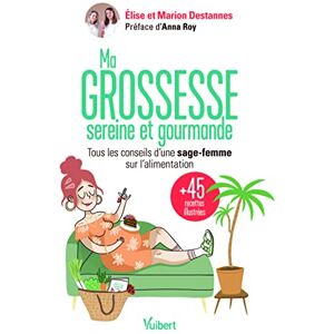 Destannes, Elise Ma grossesse sereine et gourmande: Les conseils d'une sage-femme sur l'alimentation et 45 recettes équilibrées pour se faire plaisir Destannes, Elise Ma grossesse sereine et gourmande: Les conseils d'une sage-femme sur l'alimentation et 45 recettes équilibrées pour se faire plaisir