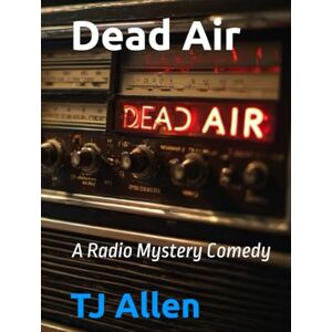 Allen, TJ Dead Air: A Radio Mystery Comedy Allen, TJ Dead Air: A Radio Mystery Comedy