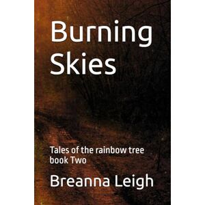 Leigh, mx Breanna Burning Skies: Tales of the rainbow tree book Two Leigh, mx Breanna Burning Skies: Tales of the rainbow tree book Two