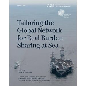 Center for Strategic & International Studies Tailoring the Global Network for Real Burden Sharing at Sea (CSIS Reports) Center for Strategic & International Studies Tailoring the Global Network for Real Burden Sharing at Sea (CSIS Reports)