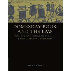 Fleming, Robin Domesday Book and the Law: Society and Legal Custom in Early Medieval England Fleming, Robin Domesday Book and the Law: Society and Legal Custom in Early Medieval England