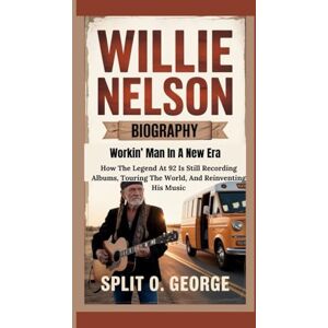 O. George, Split WILLIE NELSON BIOGRAPHY: Workin’ Man In A New Era — How The Legend At 92 Is Still Recording Albums, Touring The World, And Reinventing His Music O. George, Split WILLIE NELSON BIOGRAPHY: Workin’ Man In A New Era — How The Legend At 92 Is Still Recording Albums, Touring The World, And Reinventing His Music