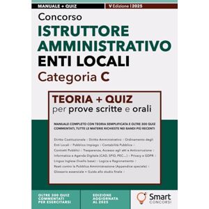Concorsi, Smart Concorso Istruttore Amministrativo Enti Locali Categoria C: Manuale completo con teoria semplificata e oltre 300 quiz commentati, tutte le materie richieste nei bandi più recenti Concorsi, Smart Concorso Istruttore Amministrativo Enti Locali Categoria C: Manuale completo con teoria semplificata e oltre 300 quiz commentati, tutte le materie richieste nei bandi più recenti