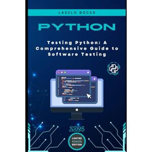 Bocso, Laszlo Testing Python: A Comprehensive Guide to Software Testing (Micro Learning Python) Bocso, Laszlo Testing Python: A Comprehensive Guide to Software Testing (Micro Learning Python)