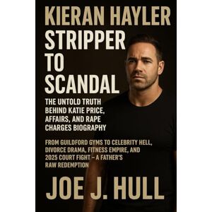 Joe J. Hull Kieran Hayler: Stripper to Scandal – The Untold Truth Behind Katie Price, Affairs, and Rape Charges: From Guildford Gyms to Celebrity Hell, Divorce ... 2025 Court Fight – A Father's Raw Redemption Joe J. Hull Kieran Hayler: Stripper to Scandal – The Untold Truth Behind Katie Price, Affairs, and Rape Charges: From Guildford Gyms to Celebrity Hell, Divorce ... 2025 Court Fight – A Father's Raw Redemption