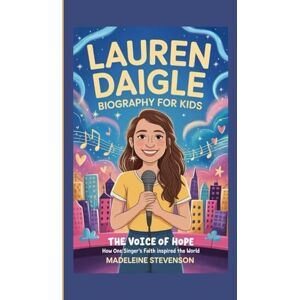 Stevenson, Madeleine Lauren Daigle Biography for Kids: The Voice of Hope – How One Singer's Faith Inspired the World Stevenson, Madeleine Lauren Daigle Biography for Kids: The Voice of Hope – How One Singer's Faith Inspired the World