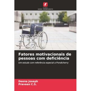 Joseph, Deena Fatores motivacionais de pessoas com deficiência: Um estudo com referência especial a Pondicherry Joseph, Deena Fatores motivacionais de pessoas com deficiência: Um estudo com referência especial a Pondicherry