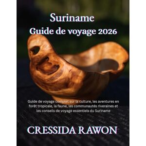 Rawon, Cressida guide de voyage Suriname 2026: Guide de voyage complet sur la culture, les aventures en forêt tropicale, la faune, les communautés riveraines et les conseils de voyage essentiels du Suriname Rawon, Cressida guide de voyage Suriname 2026: Guide de voyage complet sur la culture, les aventures en forêt tropicale, la faune, les communautés riveraines et les conseils de voyage essentiels du Suriname