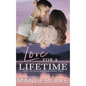 Blake, Mandi Love for a Lifetime: A Small Town Christian Romance (Love in Blackwater) Blake, Mandi Love for a Lifetime: A Small Town Christian Romance (Love in Blackwater)