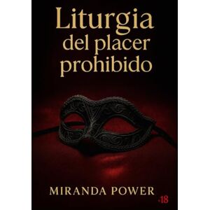 power, miranda Liturgia del placer prohibido: Un viaje al fuego del deseo y la transgresión power, miranda Liturgia del placer prohibido: Un viaje al fuego del deseo y la transgresión