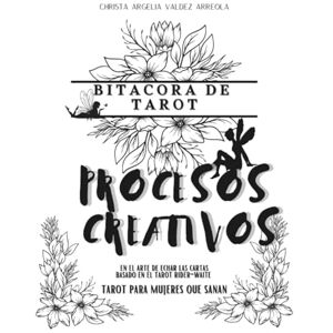 arreola, christa argelia valdez Bitacora de tarot y procesos creativos en el arte de echar las cartas: Aprende tarot, ejercicios para el desarrollo de la interpretación, intuicion, autoconocimiento y diario personal. arreola, christa argelia valdez Bitacora de tarot y procesos creativos en el arte de echar las cartas: Aprende tarot, ejercicios para el desarrollo de la interpretación, intuicion, autoconocimiento y diario personal.