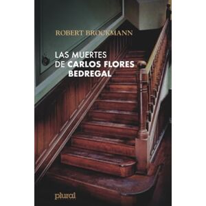 Brockmann S., Robert Las muertes de Carlos Flores Bedregal: Una crónica sobre la maldad y la esperanza Brockmann S., Robert Las muertes de Carlos Flores Bedregal: Una crónica sobre la maldad y la esperanza