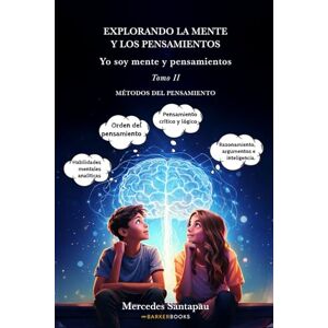 Santapau, Mercedes Explorando la mente y los pensamientos. Yo soy mente y pensamientos: Tomo II. Métodos del pensamiento Santapau, Mercedes Explorando la mente y los pensamientos. Yo soy mente y pensamientos: Tomo II. Métodos del pensamiento
