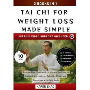 Zhao, Karen Tai Chi for Weight Loss Made Simple: Step-by-Step Easy Illustrated 10-Minute Routines to Support Metabolism, Calm the Mind, and Encourage a Healthy Body (Tai Chi Made Simple) Zhao, Karen Tai Chi for Weight Loss Made Simple: Step-by-Step Easy Illustrated 10-Minute Routines to Support Metabolism, Calm the Mind, and Encourage a Healthy Body (Tai Chi Made Simple)