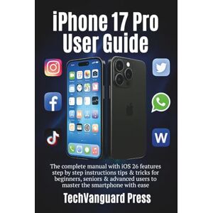 Press, TechVanguard iPhone 17 Pro User Guide: The complete manual with iOS 26 features step by step instructions tips & tricks for beginners, seniors & advanced users to ... the smartphone with ease (Techvanguard Press) Press, TechVanguard iPhone 17 Pro User Guide: The complete manual with iOS 26 features step by step instructions tips & tricks for beginners, seniors & advanced users to ... the smartphone with ease (Techvanguard Press)