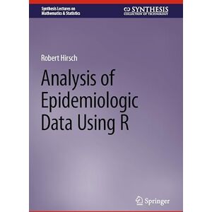Hirsch, Robert Analysis of Epidemiologic Data Using R (Synthesis Lectures on Mathematics & Statistics) Hirsch, Robert Analysis of Epidemiologic Data Using R (Synthesis Lectures on Mathematics & Statistics)