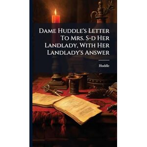 Dame), Huddle (Bridget Dame Huddle's Letter To Mrs. S-d Her Landlady, With Her Landlady's Answer Dame), Huddle (Bridget Dame Huddle's Letter To Mrs. S-d Her Landlady, With Her Landlady's Answer