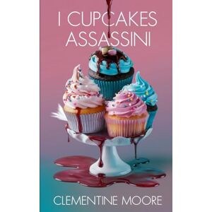 Moore, Clementine I Cupcakes Assassini: Mistero Accogliente (I Misteri Accoglienti di Ginger Burnet) Moore, Clementine I Cupcakes Assassini: Mistero Accogliente (I Misteri Accoglienti di Ginger Burnet)