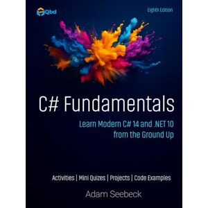 Seebeck, Adam C# Fundamentals: Learn Modern C# 14 and .NET 10 from the Ground Up Seebeck, Adam C# Fundamentals: Learn Modern C# 14 and .NET 10 from the Ground Up