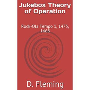 Fleming, D. J. Jukebox Theory of Operation: Rock-Ola Tempo 1, 1475, 1468 Fleming, D. J. Jukebox Theory of Operation: Rock-Ola Tempo 1, 1475, 1468
