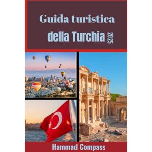 Compass, Hammad Guida turistica della Turchia 2025: Scopri l'anima della Turchia attraverso cultura, natura e avventure senza tempo Compass, Hammad Guida turistica della Turchia 2025: Scopri l'anima della Turchia attraverso cultura, natura e avventure senza tempo