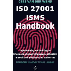 Wens, Cees van der ISO 27001 ISMS Handbook: Implementing and auditing an Information Security Management System in small and medium-sized businesses Wens, Cees van der ISO 27001 ISMS Handbook: Implementing and auditing an Information Security Management System in small and medium-sized businesses