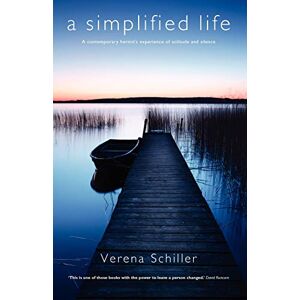 Schiller, Verena A Simplified Life: A Contemporary Hermit's Experience of Solitude and Silence Schiller, Verena A Simplified Life: A Contemporary Hermit's Experience of Solitude and Silence